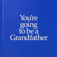 Title: You're Going to Be a Grandfather, Author: Louise Kane