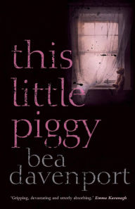 Title: This Little Piggy: A gripping, page-turning crime thriller, Author: Bea Davenport