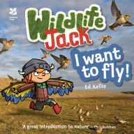 Title: Wildlife Jack: I Want to Fly, Author: Ed Kellie