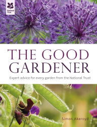 Title: The Good Gardener: Expert advice for every garden from the National Trust, Author: Simon Akeroyd