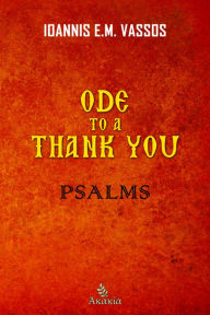 Title: Ode to a Thank You: Psalms, Author: Ioannis E. M. Vassos