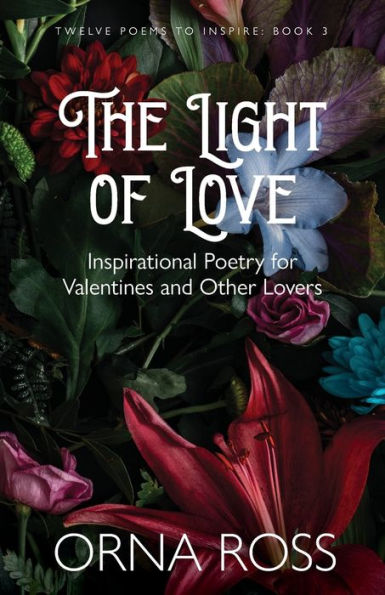 The Light of Love: Inspirational Poetry for Valentines and Other Lovers