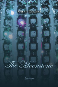 Title: The Moonstone: A Romance, Author: Wilkie Collins