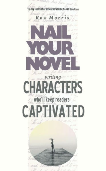 Writing Characters Who'll Keep Readers Captivated: Nail Your Novel