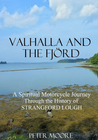 Valhalla and the Fjï¿½rd: A Spiritual Motorcycle Journey through the History of Strangford Lough