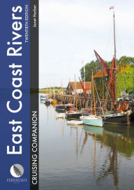 Title: East Coast Rivers Cruising Companion: A Yachtsman's Pilot and Cruising Guide to the Waters from Lowestoft to Ramsgate, Author: Janet Harber