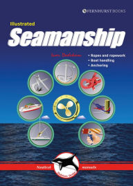 Title: Illustrated Seamanship: Ropes & Ropework, Boat Handling & Anchoring, Author: Ivar Dedekam