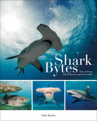 Title: Shark Bytes: Tales of Diving with the Bizarre and the Beautiful, Author: John Bantin