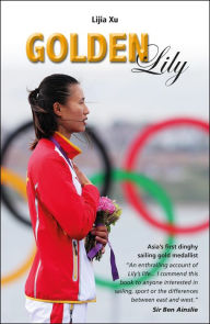 Ebooks mobi format free download Golden Lily: Asia's First Dinghy Sailing Gold Medallist by Lijia Xu iBook ePub (English Edition) 9781909911796