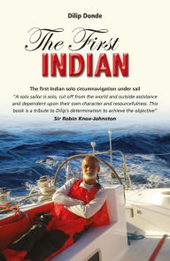 Title: The First Indian: The First Indian Solo Circumnavigation Under Sail, Author: Dilip Donde