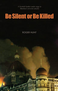 Title: Be Silent or Be Killed, Author: Roger Hunt