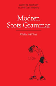 Title: Modren Scots Grammar: Wirkin wi Wirds, Author: Christine Robinson