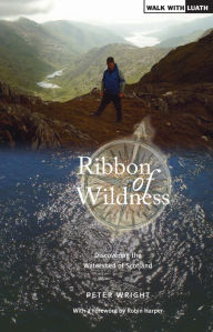 Title: Ribbon of Wildness: Discovering the Watershed of Scotland, Author: Peter Wright