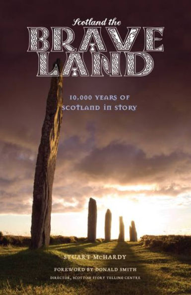 Scotland the Brave Land: 10,000 Years of Scotland in Story