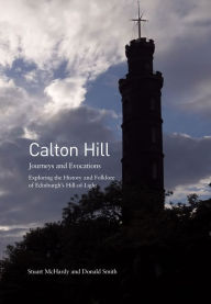 Title: Calton Hill: Journeys and Evocations, Author: Stuart McHardy