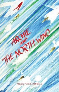 Title: Archie and the North Wind, Author: Angus Peter Campbell