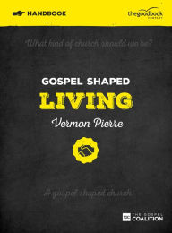 Title: Gospel Shaped Living Handbook: The Gospel Coalition Curriculum, Author: Vermon Pierre