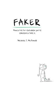 Title: Faker: How to Live for Real When You're Tempted to Fake It, Author: Nicholas T McDonald