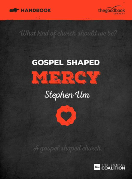 Gospel Shaped Mercy Handbook: The Gospel Coalition Curriculum