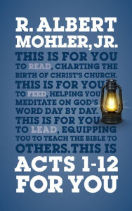 Title: Acts 1-12 For You: Charting the birth of the church, Author: R. Albert Mohler Jr