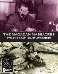 Title: The Magadan Massacres: Stalin's Death-Camp Atrocities, Author: Stephen Barber