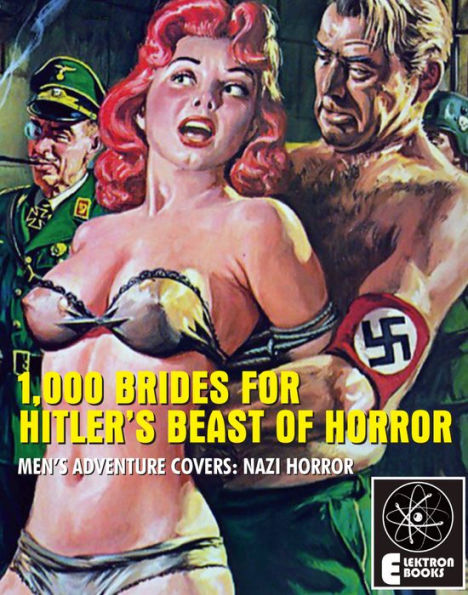 1,000 BRIDES FOR HITLER'S BEAST OF HORROR: Vintage Men's Adventure Covers: Nazi Horror
