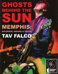 Title: GHOSTS BEHIND THE SUN: Memphis: Splendor, Enigma & Death, Author: Tav Falco