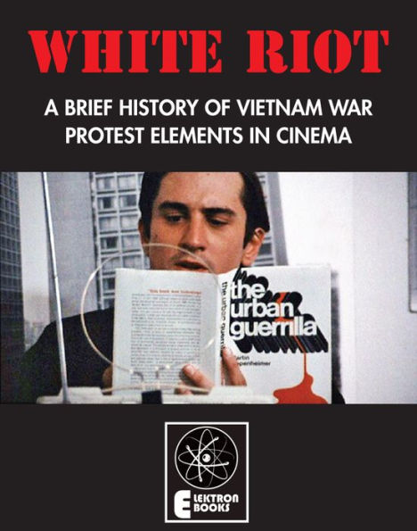 WHITE RIOT: A BRIEF HISTORY OF VIETNAM WAR PROTEST ELEMENTS IN CINEMA