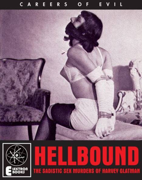 HELLBOUND: The Sadistic Sex Murders Of Harvey Glatman