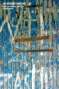 Title: The Residues, Part Two: Collected Writings 1990-2020, Author: Stephen Barber