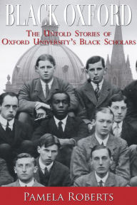 Title: Black Oxford: The Untold Stories of Oxford University's Black Scholars, Author: Pamela Roberts