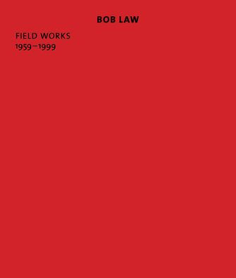 Bob Law: Field Works 1959¿1999
