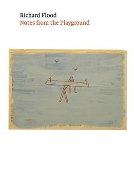 Richard Flood: Notes From The Playground