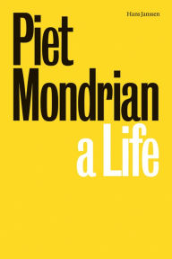 Title: Piet Mondrian: A Life, Author: Hans Janssen