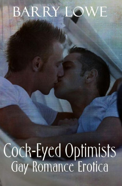 Cock-Eyed Optimists: Gay Romance Erotica