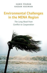 Title: Environmental Challenges in the MENA Region: The Long Road from Conflict to Cooperation, Author: Hamid Pouran