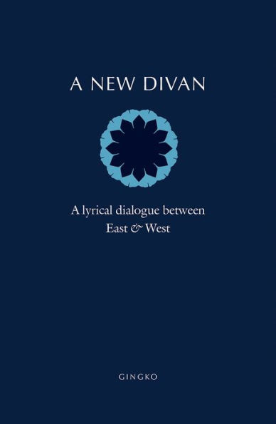 A New Divan: A Lyrical Dialogue between East and West