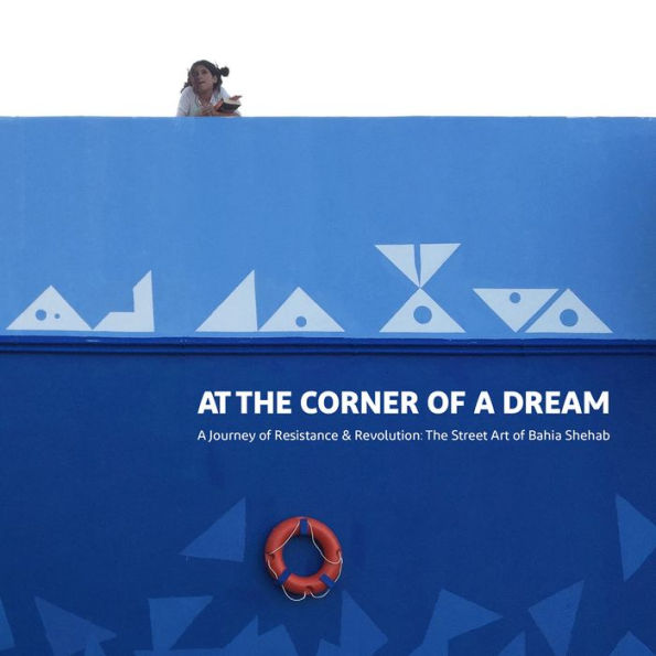 At The Corner of A Dream: Journey Resistance and Revolution: Street Art Bahia Shehab