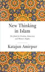 Title: New Thinking in Islam: The Jihad for Democracy, Freedom and Women's Rights, Author: Katajun Amirpur