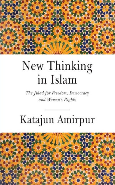 New Thinking in Islam: The Jihad for Democracy, Freedom and Women's Rights