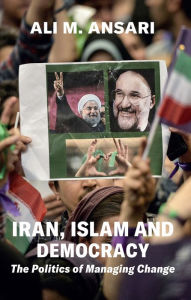 Title: Iran, Islam and Democracy: The Politics of Managing Change, Author: Ali M. Ansari