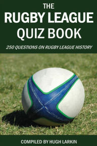 Title: The Rugby League Quiz Book: 250 Questions on Rugby League History, Author: Hugh Larkin