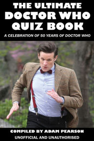 Title: The Ultimate Doctor Who Quiz Book: A Celebration of 50 Years of Doctor Who, Author: Adam Pearson