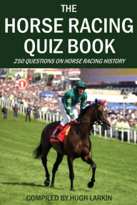 Title: The Horse Racing Quiz Book, Author: Hugh Larkin