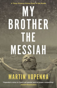 Title: My Brother the Messiah, Author: Martin Vopenka
