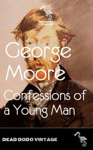 Title: Confessions of a Young Man, Author: George Moore