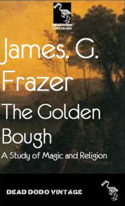 Title: The Golden Bough: A Study in Magic and Religion, Author: James George Frazer