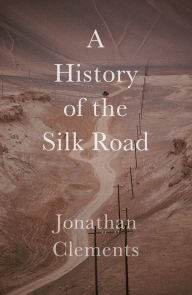 Title: A Short History of the Silk Road, Author: Jonathan Clements