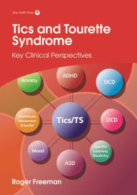 Title: Tics and Tourette Syndrome: Key Clinical Perspectives, Author: Roger Freeman