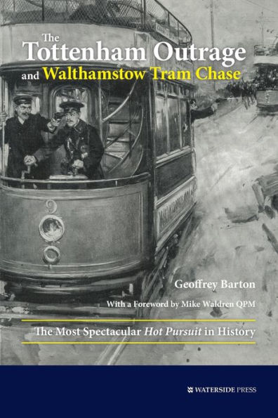 The Tottenham Outrage and Walthamstow Tram Chase: The Most Spectacular Hot Pursuit in History